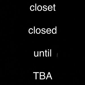 closet will be open June 9th — 24th, 2025